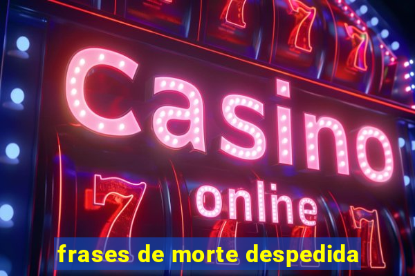 frases de morte despedida